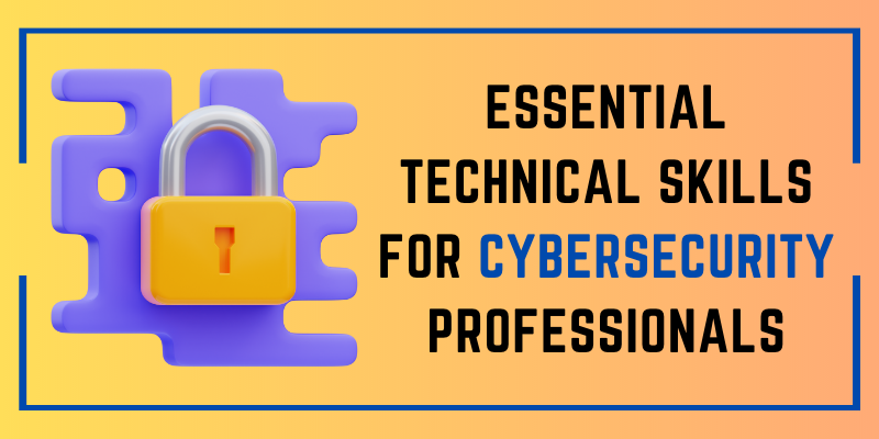 Essential Technical Skills For Cybersecurity Professionals