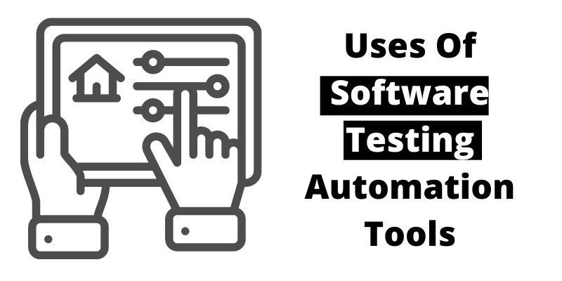 Uses Of Software Testing Automation Tools