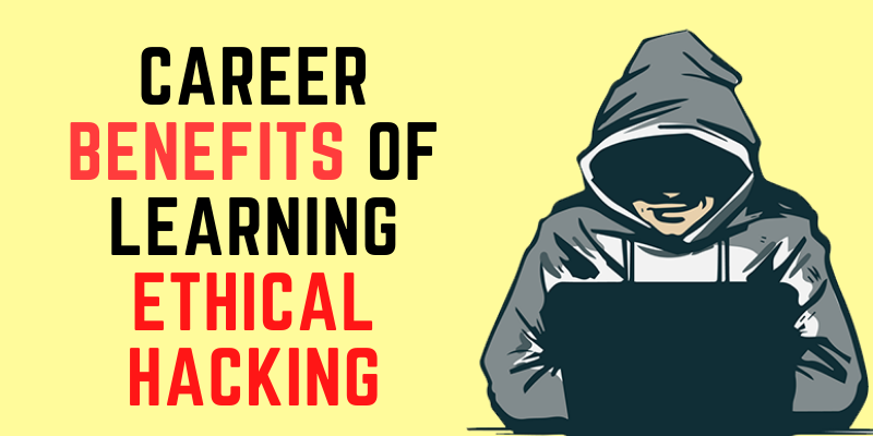 Career Benefits of Learning Ethical Hacking