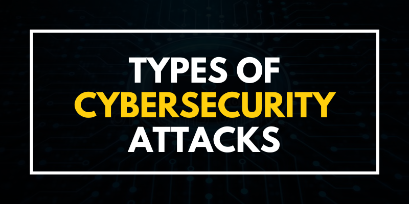 Types Of Cyber Security Attacks