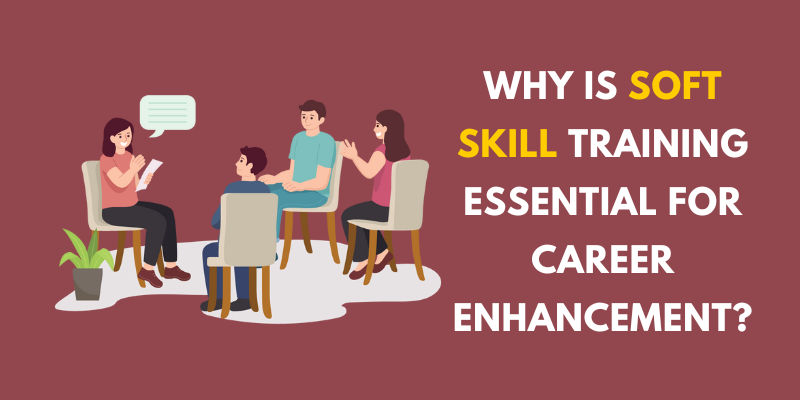 Why is Soft Skill Training Essential for Career Enhancement?