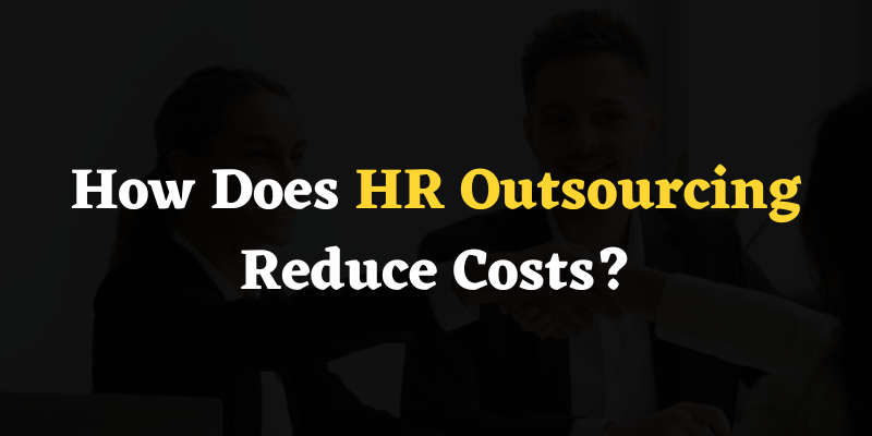 How Does HR Outsourcing Reduce Costs?