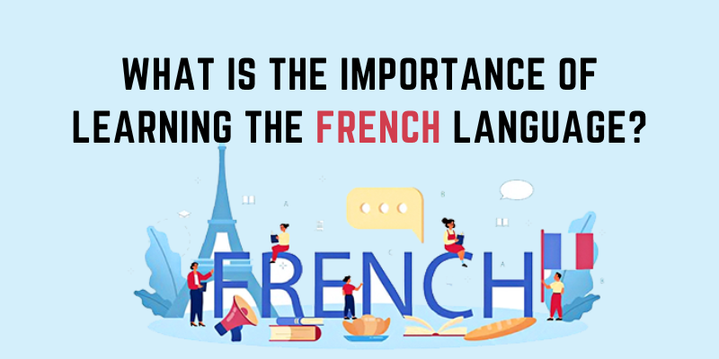 What Is The Importance Of Learning The French Language?